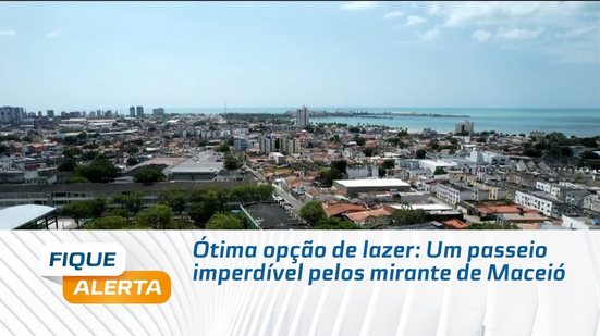 Ótima opção de lazer: Um passeio imperdível pelos mirante de Maceió