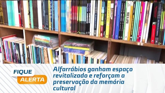 Alfarrábios ganham espaço revitalizado e reforçam a preservação da memória cultural