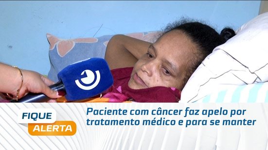 Paciente com câncer faz apelo por tratamento médico e para se manter