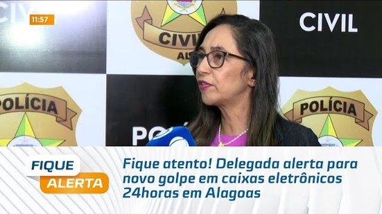 Fique atento! Delegada alerta para novo golpe em caixas eletrônicos 24horas em Alagoas
