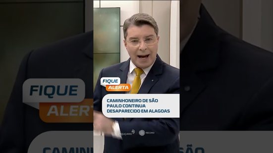 DESTAQUE: Caminhoneiro de São Paulo continua desaparecido em Alagoas  #fiquealerta
