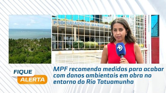 MPF recomenda medidas para acabar com danos ambientais em obra no entorno do Rio Tatuamunha