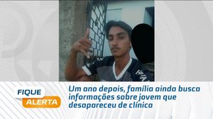 Um ano depois, família ainda busca informações sobre jovem que desapareceu de clínica