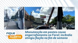 Manutenção em postes causa engarrafamento no Farol; incêndio atingiu fiação no fim de semana