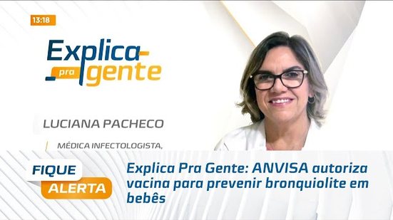 Explica Pra Gente: ANVISA autoriza vacina para prevenir bronquiolite em bebês