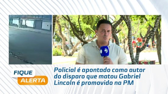 Policial é apontado como autor do disparo que matou Gabriel Lincoln é promovido na PM