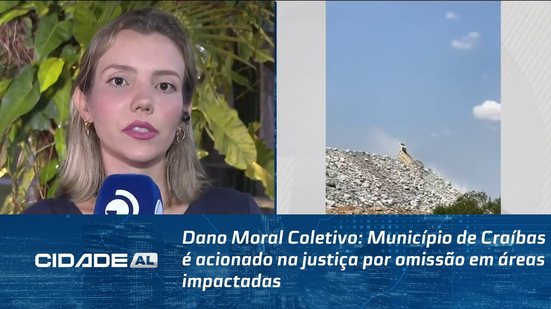 Dano Moral Coletivo: Município de Craíbas é acionado na justiça por omissão em áreas impactadas