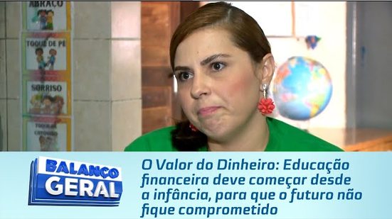 Educação financeira deve começar desde a infância, para que o futuro não fique comprometido