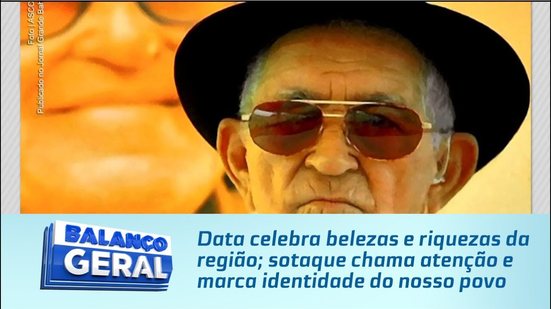 Data celebra belezas e riquezas da região; sotaque chama atenção e marca identidade do nosso povo