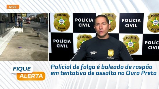 Policial de folga é baleado de raspão em tentativa de assalto no Ouro Preto