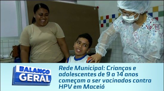 Rede Municipal: Crianças e adolescentes de 9 a 14 anos começam a ser vacinados contra HPV em Maceió