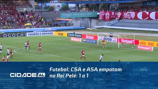 Futebol: CSA e ASA empatam no Rei Pelé: 1 a 1