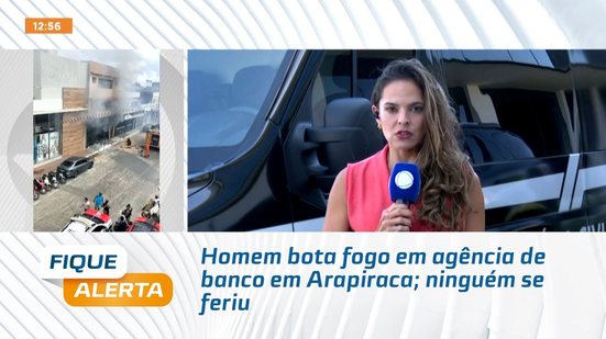 Homem bota fogo em agência de banco em Arapiraca; ninguém se feriu