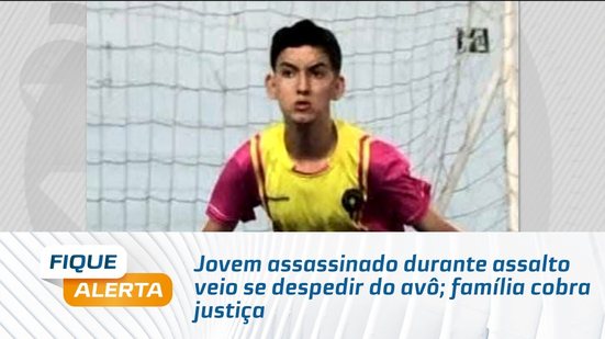 Jovem assassinado durante assalto veio se despedir do avô; família cobra justiça