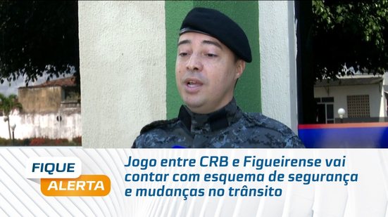 Jogo entre CRB e Figueirense vai contar com esquema de segurança e mudanças no trânsito