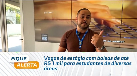 Vagas de estágio com bolsas de até R$ 1 mil para estudantes de diversas áreas