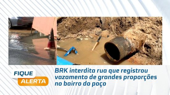 BRK interdita rua que registrou vazamento de grandes proporções no bairro do poço