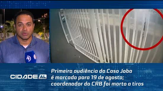 Primeira audiência do Caso Joba é marcada para 19 de agosto; coordenador do CRB foi morto a tiros