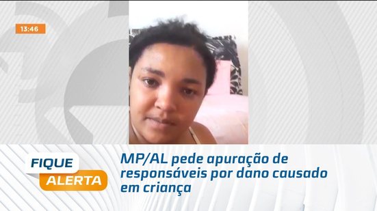 MP/AL pede apuração de responsáveis por dano causado em criança