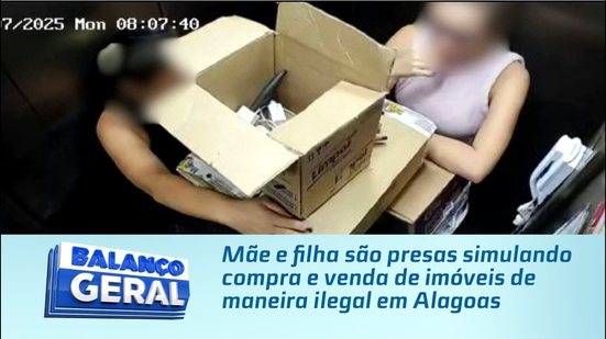 Mãe e filha são presas simulando compra e venda de imóveis de maneira ilegal em Maceió