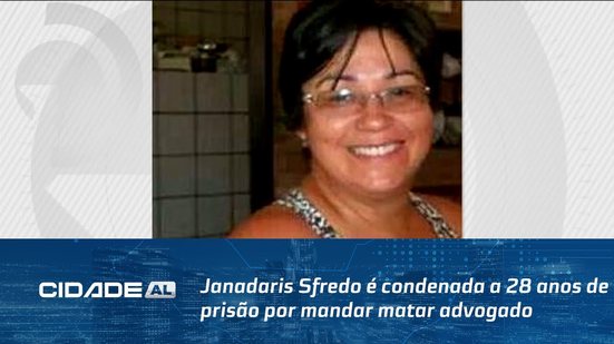 Janadaris Sfredo é condenada a 28 anos de prisão por mandar matar advogado em 2014