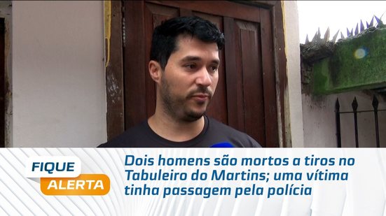 Dois homens são mortos a tiros no Tabuleiro do Martins; uma vítima tinha passagem pela polícia