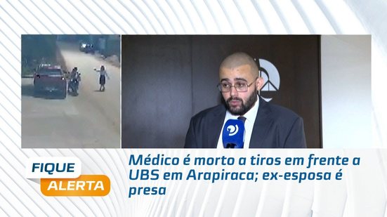 Médico é morto a tiros em frente a UBS em Arapiraca; ex-esposa é presa