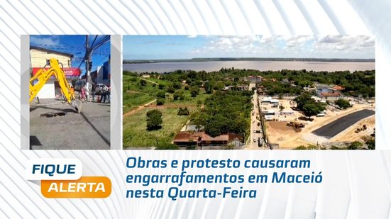 Obras e protesto causaram engarrafamentos em Maceió nesta Quarta-Feira