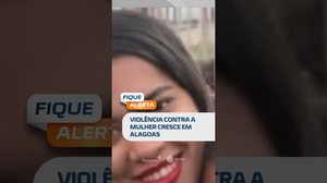 Cresce violência contra a mulher em AL. Tentativa de invasão em Quitunde preocupa #FiqueAlerta