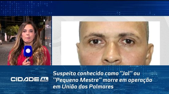 Suspeito conhecido como ''Jal'' ou ''Pequeno Mestre'' morre em operação em União dos Palmares