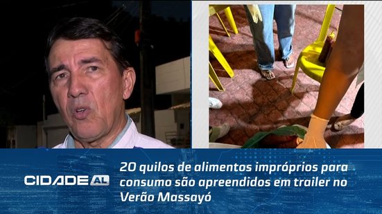 20 quilos de alimentos impróprios para consumo são apreendidos em trailer no Verão Massayó