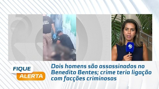 Dois homens são assassinados no Benedito Bentes; crime teria ligação com facções criminosas