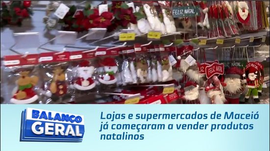 Lojas e supermercados de Maceió já começaram a vender produtos natalinos