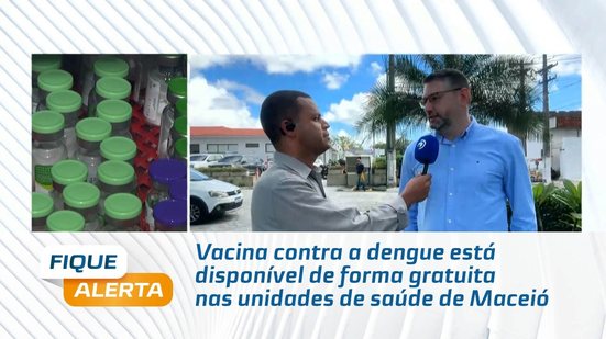 Vacina contra a dengue está disponível de forma gratuita nas unidades de saúde de Maceió