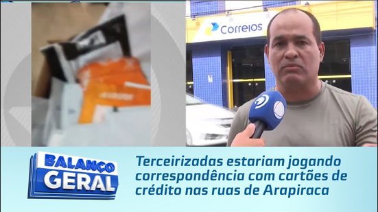 Terceirizadas estariam jogando correspondência com cartões de crédito nas ruas de Arapiraca