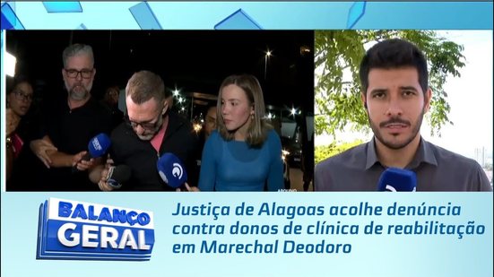 Justiça de Alagoas acolhe denúncia contra donos de clínica de reabilitação em Marechal Deodoro