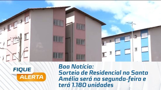Boa Notícia: Sorteio de Residencial no Santa Amélia será na segunda-feira e terá 1.180 unidades
