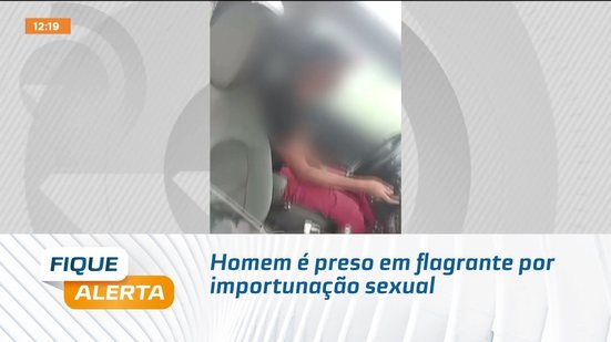 Homem é preso em flagrante por importunação sexual