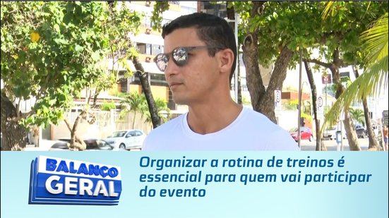 Organizar a rotina de treinos é essencial para quem vai participar do evento