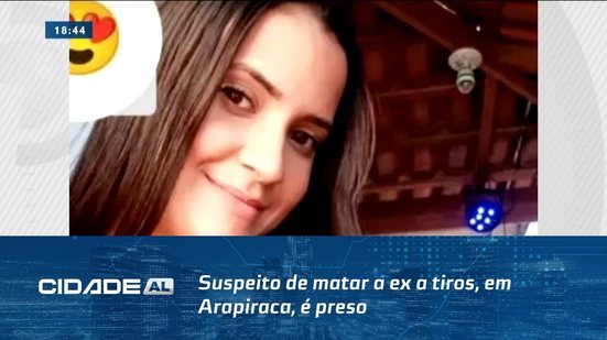 Feminicídio: Suspeito de matar a ex a tiros, em Arapiraca, é preso