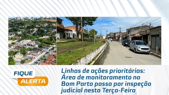 Área de monitoramento no Bom Parto passa por inspeção judicial nesta Terça-Feira