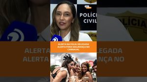 Vai curtir o Carnaval? Veja as dicas de segurança da Polícia #FiqueAlerta