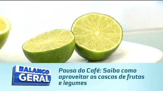 Pausa do Café: Saiba como aproveitar as cascas de frutas e legumes