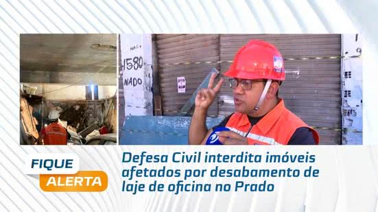 Defesa Civil interdita imóveis afetados por desabamento de laje de oficina no Prado