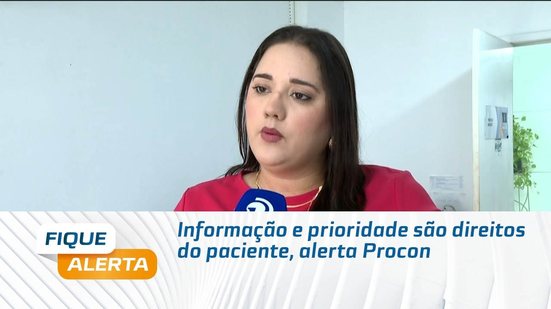 Informação e prioridade são direitos do paciente, alerta Procon