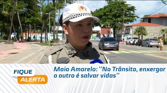 Maio Amarelo: ''No Trânsito, enxergar o outro é salvar vidas''