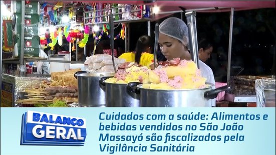 Alimentos e bebidas vendidos no São João Massayó são fiscalizados pela Vigilância Sanitária