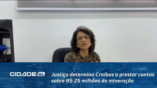 Justiça determina Craíbas a prestar contas sobre R$ 25 milhões da mineração