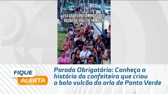 Parada Obrigatória: Conheça a história da confeiteira que criou o bolo vulcão da orla de Ponta Verde