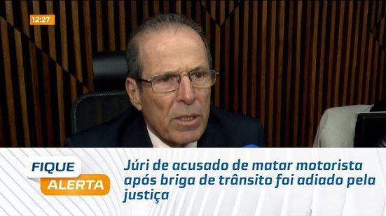 Júri de acusado de matar motorista após briga de trânsito foi adiado pela justiça